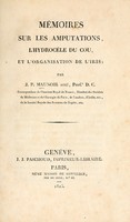 view Moires sur les amputations, l'hydroce du cou, et l'organisation de l'iris / par J.P. Maunoir.