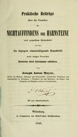 view Praktische Beiträge über die Ursachen des Nichtauffindens der Harnsteine nach gemachten Steinschnitte und über die dagegen einzuschlagende Kunsthülfe nebst einigen Versuchen Harnsteine durch Galvanismus aufzulösen / von Joseph Anton Mayer.