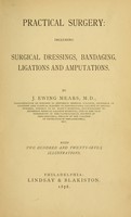 view Practical surgery : including surgical dressings, bandaging, ligations and amputations / by J. Ewing Mears ; with two hundred and twenty-seven illustrations.