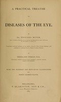 view A practical treatise on diseases of the eye / by Édouard Meyer ; tr. with the assistance of the author, from the 3rd French ed., with additions as contained in the 4th German ed. by Freeland Fergus.