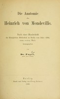 view Die Anatomie des Heinrich von Mondeville / nach einer Handschrift der Königlichen Bibliothek zu Berlin vom Jahre 1304, zum ersten Male herausgegeben, von Dr. Pagel.