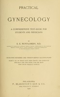 view Practical gynecology : a comprehensive text-book for students and physicians / by E.E. Montgomery ; with five hundred and twenty-seven illustrations, nearly all of which have been drawn and engraved specially for this work, for the most part from original sources.