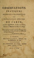 view Observations pratiques relatives à la résection des articulations affectées de carie / par P.F. Moreau, de Bar-sur-Ornain, Docteur en Médecine de l'École de Paris.