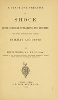 view A practical treatise on shock after surgical operations and injuries : with especial reference to shock caused by railway accidents / by Edwin Morris.