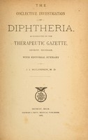 view The collective investigation of diphtheria as conducted by the Therapeutic gazette, Detroit, Michigan : with editorial summary / by J.J. Mulheron.