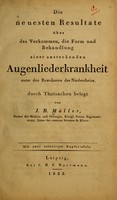 view Die neuesten Resultate über das Vorkommen, die Form und Behandlung einer ansteckenden Augenliederkrankheit : unter den Bewohnern des Niederheins durch Thatsachen belegt / von J.B. Müller.