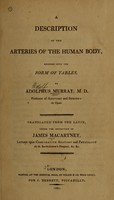 view A description of the arteries of the human body, reduced into the form of tables / by Adolphus Murray, M.D. ... ; translated from the Latin under the inspection of James Macartney.