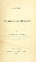 view A lecture on loxarthrus, or club-foot / by Thomas D. Mütter.