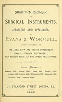 view Illustrated catalogue of surgical instruments, apparatus and appliances : by Evans & Wormull, manufacturers to the Army, Navy, and indian Government, several foreign governments, and various hospitals and public institutions.
