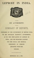 view Leprosy in India / by authority ; summary of reports, furnished by the government of British India to his Hawaiian Majesty's government, as to the prevalence of leprosy in India ; and the measures adopted for the social and medical treament of persons afflicted with the disease.