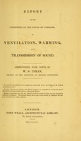 view Report of the Committee of the House of Commons, on ventilation, warming and transmission of sound / abbreviated, with notes, by W.S. Inman.