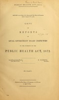 view Return to an order of the House of Commons, dated 5 Aug., 1874, for copy of reports of local government board inspectors on the working of the public health act, 1872 / Local Government Board, 25th March, 1875, H. Fleming, Secretary.