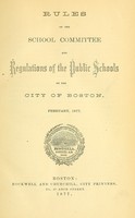 view Rules of the School Committee and regulations of the public schools of the city of Boston, February, 1877.