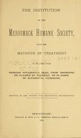 view The Institution of the Merrimack Humane Society : with the methods of treatment to be used with persons apparently dead from drowning or injured by accident, or in cases of accidental poisoning.