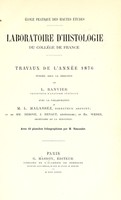 view Travaux de l'année 1876 / publiés sous la direction de L. Ranvier, avec la collaboration de M.L. Malassez, de MM. Debove, J. Renaut et Ed. Weber.