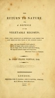 view The return to nature, or, A defence of the vegetable regimen : with some account of an experiment made during the last three or four years in the author's family / by John Frank Newton, Esq.