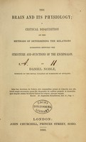 view The brain and its physiology : a critical disquisition on the methods of determining the relations subsisting between the structure and functions of the encephalon / by Daniel Noble.