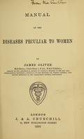 view Manual of the diseases peculiar to women / by James Oliver.