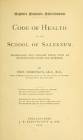 view Code of health of the School of Salernum : translated into English verse, with an introduction, notes and appendix / by John Ordronaux.