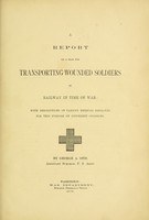 view A report on a plan for transporting wounded soldiers by railway in time of war : with descriptions of various methods employed for this purpose on different occasions / by George A. Otis.