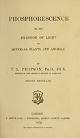 view Phosphorescence, or, the emission of light by minerals, plants, and animals / by T.L. Phipson.