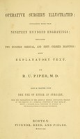 view Operative surgery illustrated : containing more than nineteen hundred engravings : including two hundred original, and fifty colored drawings: with explanatory text / by R.U. Piper ; also a chapter upon the use of ether in surgery.