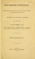 view Post-mortem confessions : being letters written through a mortal's hand by spirits who, when in mortal, were officers of Harvard College : with comments by Allen Putnam / by Allen Putnam.