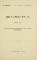 view Report of the autopsy of the Siamese Twins : together with other interesting information concerning their life.