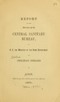 view Report of the director of the central sanitary bureau, H.E. the minister of the Home Department, on choleraic diseases in Japan, during the 10th year of Meiji (1877).