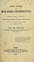 view Traité pratique des maladies vénériennes, ou, Recherches critiques et expérimentales sur l'inoculation appliquée à l'étude de ces maladies, suivies d'un résumé thérapeutique et d'un formulaire spécial / par Ph. Ricord.