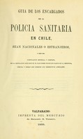 view Guia de los encargados de la policia sanitaria en Chile, sean nacionales o estranjeros : o bien sea compilacion metódica y completa de la lejislacion que rije en el pais sobre todos los ramos de la medicina, cirujia y demas que ejercen sus respectivos ausiliares.