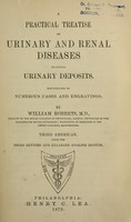 view A practical treatise on urinary and renal diseases : including urinary deposits / by William Roberts.