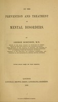 view On the prevention and treatment of mental disorders / by George Robinson.