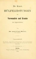 view Die Kunst. Hülfeleistungen für Verwundete und Kranke zu improvisiren / von Carl Roese.