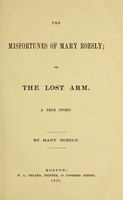 view The misfortunes of Mary Roesly, or, The lost arm : atrue story / by Mary Roesly.