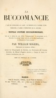 view La buccomancie : ou, L'art de connare le pass le prent et l'avenir d'une personne, d'apr l'inspection de sa bouche. Nouveau syste buccognomonique, bassur la doctrine des plus cres physiognomonistes, et principalement sur la douverte d'un alphabet buccal, c'est-dire sur les signes caractistiques et rateura de la bouche humaine / par William Rogers.