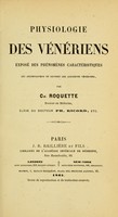 view Physiologie des vénériens : exposé des phénomènes caractéristiques qui accompagnent et suivent les accidents vénériens / par Ch. Roquette.