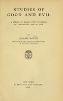 view Studies of good and evil : a series of essays upon problems of philosophy and life / by Josiah Royce.