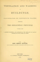 view Ventilation and warming of buildings : illustrated by fifty-four plates, exemplifying the exhaustion principle ; to which is added a complete description and illustration of the ventilation of railway carriages, for both winter and summer / by Henry Ruttan.