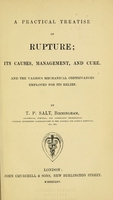 view A practical treatise on rupture : its causes, management, and cure, and the various mechanical contrivances employed for its relief / by T.P. Salt.