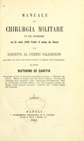 view Manuale di chirurgia militare in 145 aforismi su la cura delle ferite d'arma da fuoco : in risposta al premio Palasciano preceduto da alcune osservazioni critiche sui rapporti della commissione / pel Maturino de Sanctis.