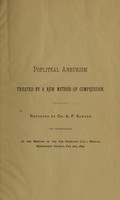 view Popliteal aneurism treated by a new method of compression / reported by A.F. Sawyer (by permission) at the meeting of the San Francisco (Cal.) Medical Benevolent Society, Feb. 21st, 1879.