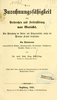 view Die Zurechnungsfähigkeit, oder, Verbrechen und Seelenstörung vor Gericht : Ein Vademecum namentlich für Richter, Staatsanwälte, Vertheidiger, Geschworne, Erzieher, Aerzte, u. s. w. / von Joh. Aug. Schilling.