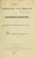 view Die Pathologie und Therapie der Geisteskrankheiten : auf anatomisch-physiologischer Grundlage / von J. L. C. Schroeder van der Kolk.