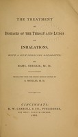 view The treatment of diseases of the throat and lungs by inhalations, with a new inhaling apparatus / by Emil Siegle ; trans. from the 2d German ed. by S. Nickles.