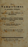 view Der Vampirismus in neunzehnten Jahrhundert, oder, Über wahre und falsche Indikation zur Blutenziehung nicht mit Beziehung auf Ernst von Grossi's tragischen Tod nach neunmaligen Aderlässen innerhalb sechs Tagen / von Friedrich Alexander Simon jun.