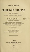 view Notes cliniques sur la chirurgie utérine dans ses rapports avec le traitement de la stérilité / par J. Marion Sims ; traduites de l'anglais par le Dr. Lheritier.