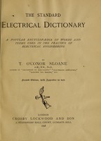 view The standard electrical dictionary : a popular encyclopaedia of words and terms used in the practice of electrical engineering / by T. O'Conor Sloane.