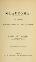 view Glaucoma : its causes, symptoms, pathology, and treatment / by Priestley Smith ; with lithographic plates.