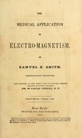 view The medical application of electro-magnetism / by Samuel B. Smith.